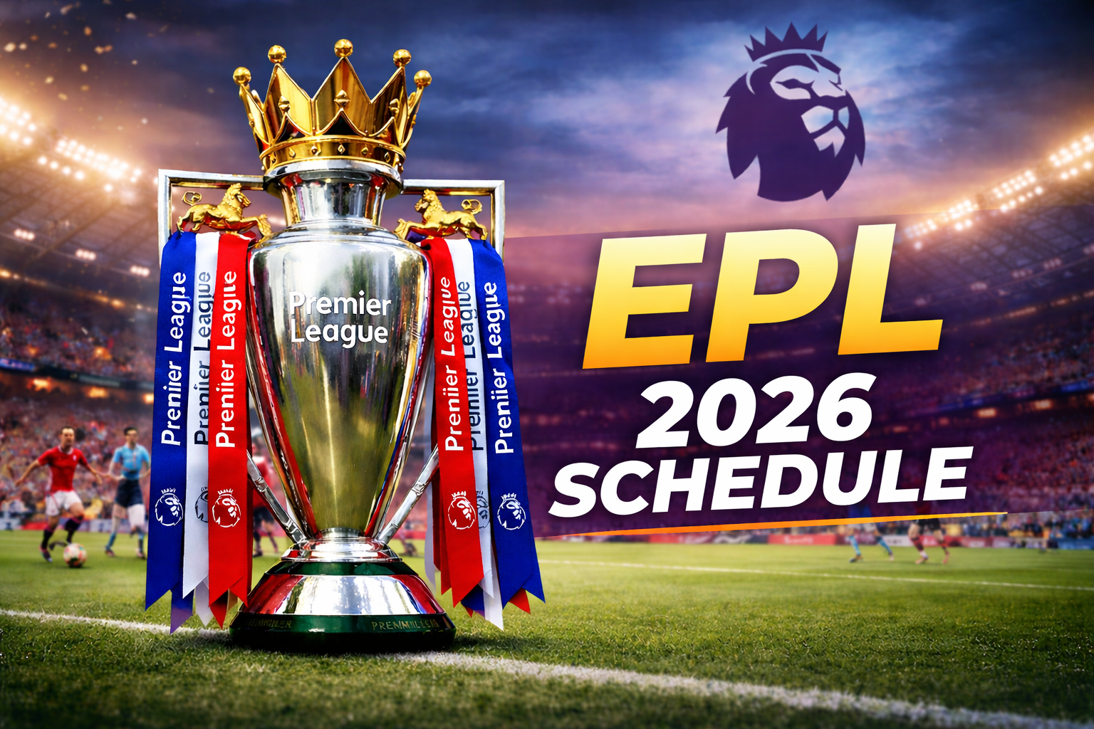 EPL कब होती है? English Premier League 2026 Schedule और पूरी जानकारी
